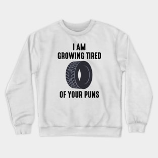 I Am Growing Tired Of Your Puns Crewneck Sweatshirt